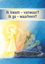 Ik kwam â vanwaar? Ik ga â waarheen?